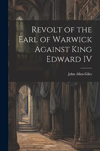 Stock image for Revolt of the Earl of Warwick Against King Edward IV for sale by PBShop.store US