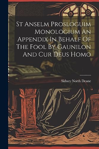 Beispielbild fr St Anselm Prosloguim Monologium An Appendix In Behalf Of The Fool By Gaunilon And Cur Deus Homo zum Verkauf von PBShop.store US