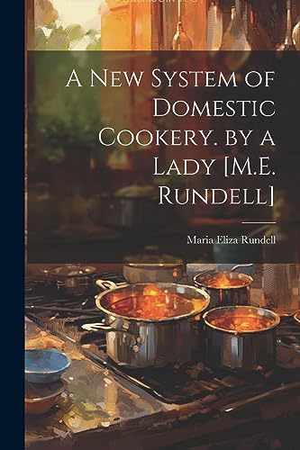 Stock image for A A New System of Domestic Cookery. by a Lady [M.E. Rundell] for sale by PBShop.store US