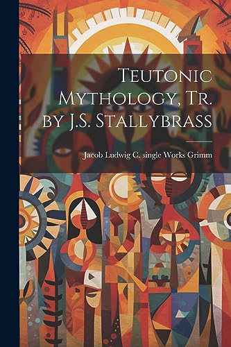 Stock image for Teutonic Mythology, Tr. by J.S. Stallybrass for sale by PBShop.store US