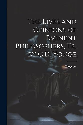 Beispielbild fr The Lives and Opinions of Eminent Philosophers, Tr. by C.D. Yonge zum Verkauf von GreatBookPrices