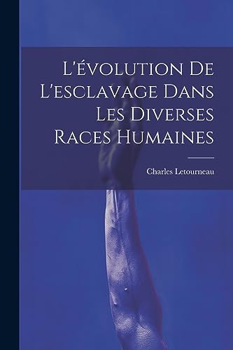 Stock image for L'?volution De L'esclavage Dans Les Diverses Races Humaines for sale by PBShop.store US