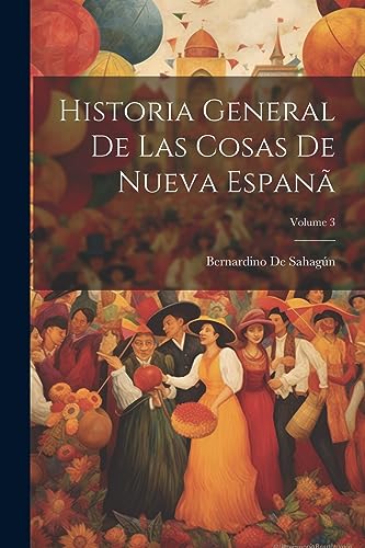 Imagen de archivo de Historia General De Las Cosas De Nueva Espan?; Volume 3 a la venta por PBShop.store US