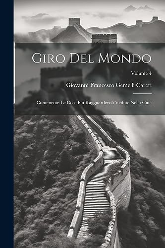 Stock image for Giro Del Mondo: Contenente Le Cose Piu Ragguardevoli Vedute Nella Cina; Volume 4 for sale by GreatBookPrices