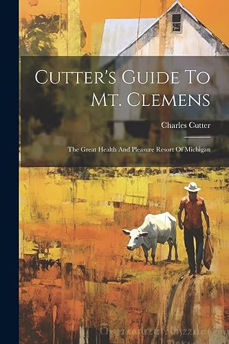 Stock image for Cutter's Guide To Mt. Clemens: The Great Health And Pleasure Resort Of Michigan for sale by GreatBookPrices