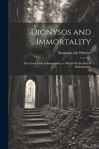 Beispielbild fr Dionysos and Immortality; the Greek Faith in Immortality as Affected by the Rise of Individualism zum Verkauf von PBShop.store US