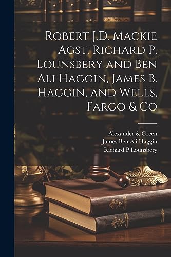 Stock image for Robert J.D. Mackie Agst. Richard P. Lounsbery and Ben Ali Haggin, James B. Haggin, and Wells, Fargo & Co for sale by Ria Christie Collections