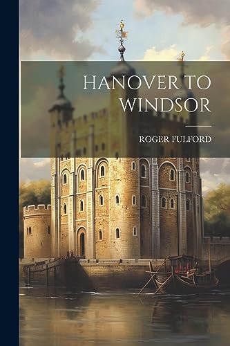 Stock image for Hanover to Windsor for sale by ThriftBooks-Dallas