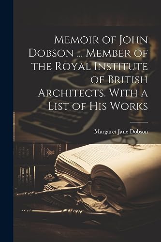 Imagen de archivo de Memoir of John Dobson . Member of the Royal Institute of British Architects. With a List of His Works a la venta por Ria Christie Collections