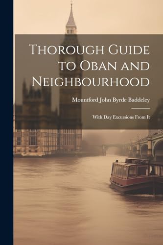 9781021218902: Thorough Guide to Oban and Neighbourhood: With Day Excursions From It