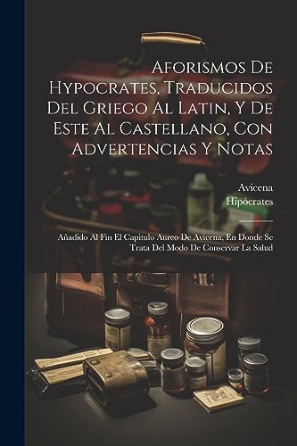 Beispielbild fr Aforismos De Hypocrates, Traducidos Del Griego Al Latin, Y De Este Al Castellano, Con Advertencias Y Notas zum Verkauf von PBShop.store US