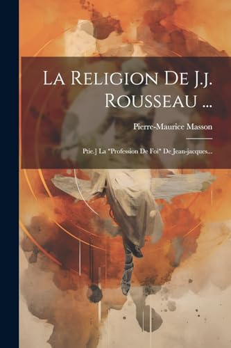 9781021219336: La Religion De J.j. Rousseau ...: Ptie.] La "profession De Foi" De Jean-jacques...
