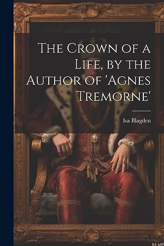 Stock image for The The Crown of a Life, by the Author of 'agnes Tremorne' for sale by PBShop.store US