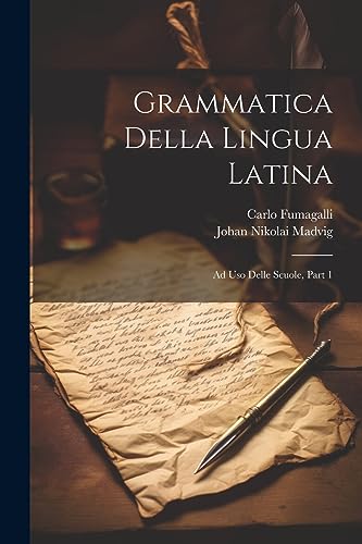 Stock image for Grammatica Della Lingua Latina: Ad Uso Delle Scuole, Part 1 (Italian Edition) for sale by Ria Christie Collections