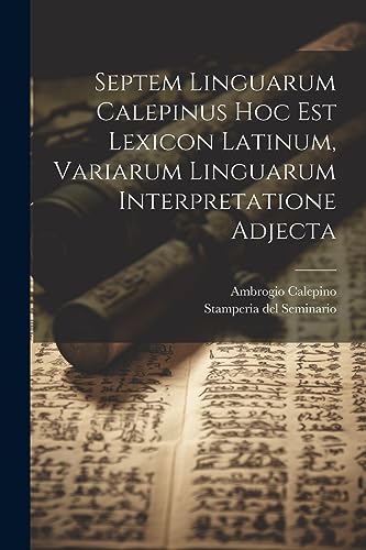 Beispielbild fr Septem Linguarum Calepinus Hoc Est Lexicon Latinum, Variarum Linguarum Interpretatione Adjecta zum Verkauf von California Books