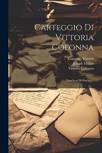 Stock image for Carteggio Di Vittoria Colonna: Marchesa Di Pescara. (Italian Edition) for sale by California Books
