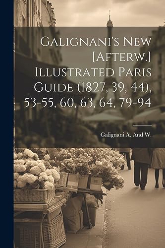 Stock image for Galignani's New [Afterw.] Illustrated Paris Guide (1827, 39, 44), 53-55, 60, 63, 64, 79-94 for sale by PBShop.store US