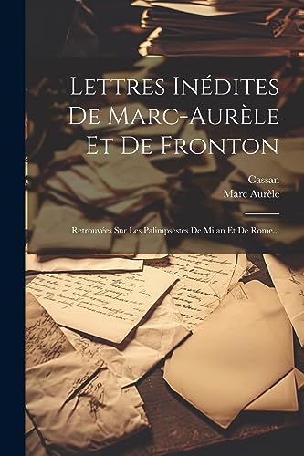 Beispielbild fr Lettres In dites De Marc-aur le Et De Fronton: Retrouv es Sur Les Palimpsestes De Milan Et De Rome. zum Verkauf von THE SAINT BOOKSTORE