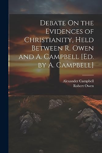 Stock image for Debate On the Evidences of Christianity, Held Between R. Owen and A. Campbell [Ed. by A. Campbell] for sale by PBShop.store US