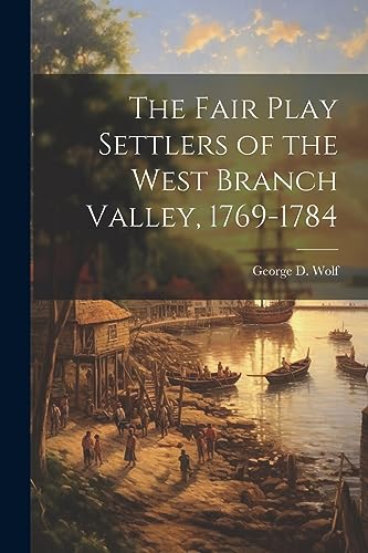 Beispielbild fr The The Fair Play Settlers of the West Branch Valley, 1769-1784 zum Verkauf von PBShop.store US