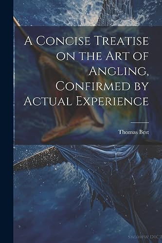 Stock image for A A Concise Treatise on the Art of Angling, Confirmed by Actual Experience for sale by PBShop.store US