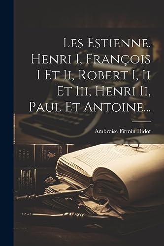 Imagen de archivo de Les Estienne. Henri I, Fran?ois I Et Ii, Robert I, Ii Et Iii, Henri Ii, Paul Et Antoine. a la venta por PBShop.store US