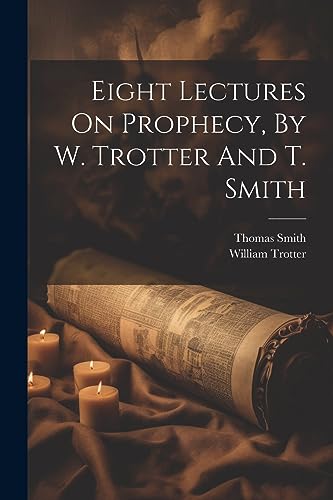 Stock image for Eight Lectures On Prophecy, By W. Trotter And T. Smith for sale by PBShop.store US