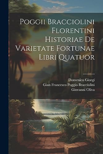 Stock image for Poggii Bracciolini Florentini Historiae De Varietate Fortunae Libri Quatuor for sale by GreatBookPrices