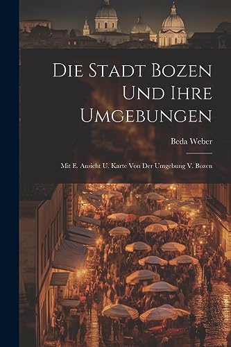 Stock image for Die Stadt Bozen Und Ihre Umgebungen for sale by PBShop.store US