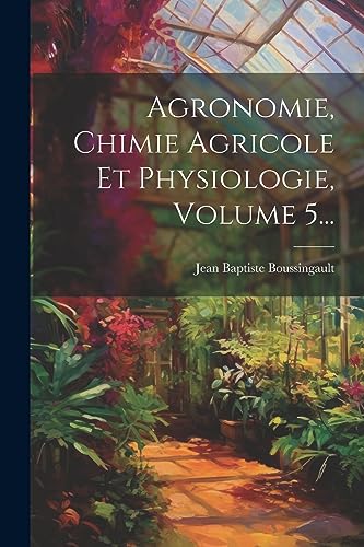 Imagen de archivo de Agronomie, Chimie Agricole Et Physiologie, Volume 5. a la venta por PBShop.store US