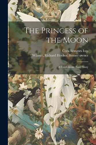 Stock image for The Princess of the Moon: A Confederate Fairy Story for sale by Ria Christie Collections