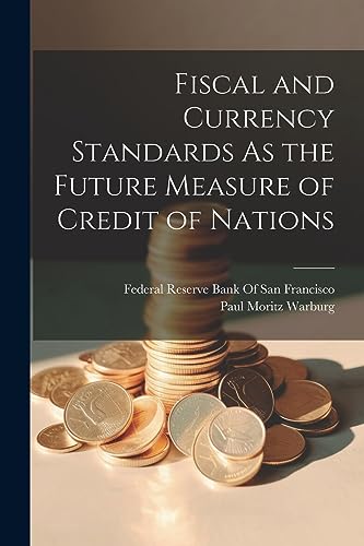 Beispielbild fr Fiscal and Currency Standards As the Future Measure of Credit of Nations zum Verkauf von GreatBookPrices