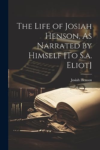 Stock image for The Life of Josiah Henson, As Narrated by Himself [To S.a. Eliot] for sale by GreatBookPrices