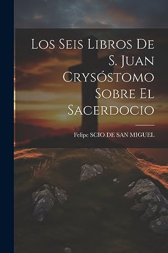 Beispielbild fr Los Seis Libros De S. Juan Crys stomo Sobre El Sacerdocio zum Verkauf von THE SAINT BOOKSTORE