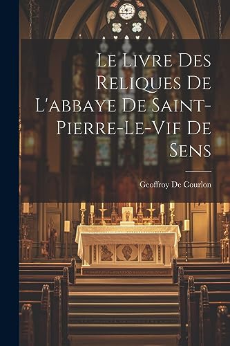 Imagen de archivo de Le Livre Des Reliques De L'abbaye De Saint-Pierre-Le-Vif De Sens a la venta por PBShop.store US