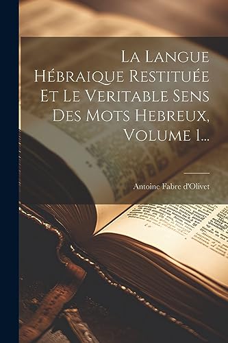 Imagen de archivo de La Langue Hbraique Restitue Et Le Veritable Sens Des Mots Hebreux, Volume 1. a la venta por GreatBookPrices