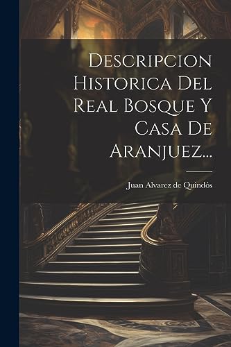 Imagen de archivo de Descripcion Historica Del Real Bosque Y Casa De Aranjuez. a la venta por PBShop.store US