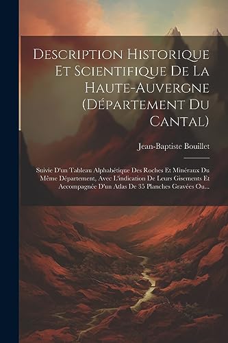 Stock image for Description Historique Et Scientifique De La Haute-auvergne (d?partement Du Cantal) for sale by PBShop.store US