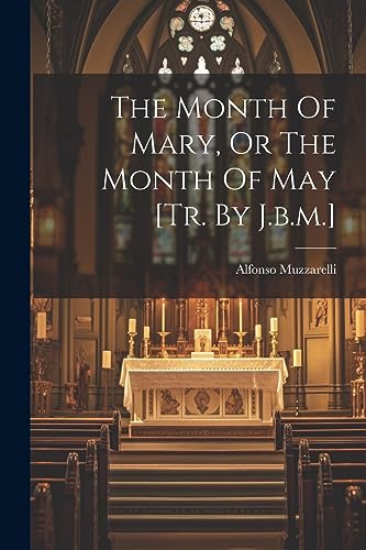 Imagen de archivo de The The Month Of Mary, Or The Month Of May [tr. By J.b.m.] a la venta por PBShop.store US