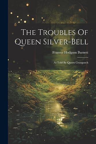 Stock image for The Troubles Of Queen Silver-bell: As Told By Queen Crosspatch for sale by GreatBookPrices