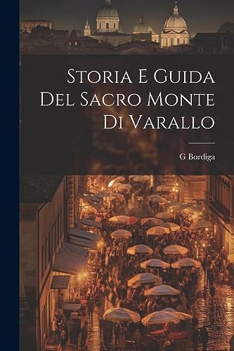 Stock image for Storia E Guida Del Sacro Monte Di Varallo (Italian Edition) for sale by Ria Christie Collections