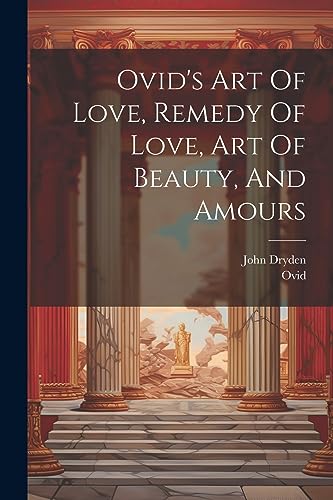 Stock image for Ovid's Art Of Love, Remedy Of Love, Art Of Beauty, And Amours for sale by GreatBookPrices
