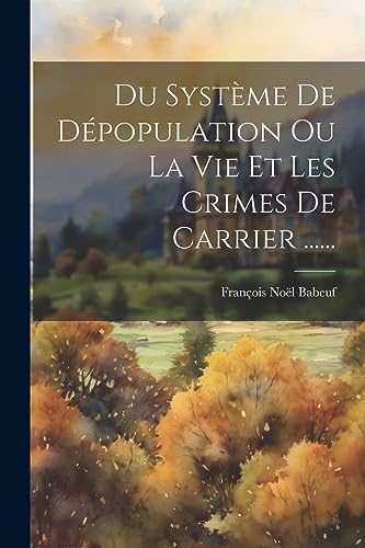 Stock image for Du Syst?me De D?population Ou La Vie Et Les Crimes De Carrier . for sale by PBShop.store US