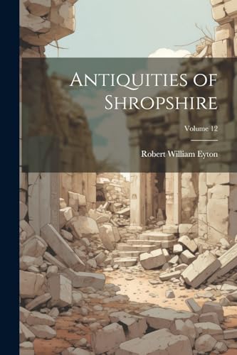 Beispielbild fr Antiquities of Shropshire; Volume 12 zum Verkauf von PBShop.store US