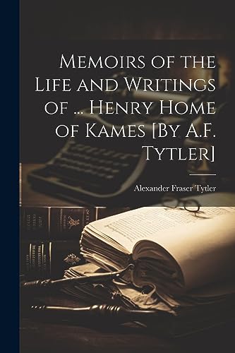 Stock image for Memoirs of the Life and Writings of . Henry Home of Kames [By A.F. Tytler] for sale by PBShop.store US