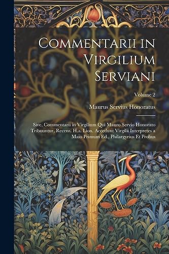 Stock image for Commentarii in Virgilium Serviani; Sive, Commentarii in Virgilium Qui Mauro Servio Honorato Tribuuntur, Recens. H.a. Lion. Accedunt Virgilii Interpretes a Maio Primum Ed., Philargyrius Et Probus; Volume 2 for sale by PBShop.store US