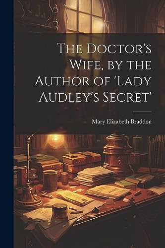Stock image for The Doctor's Wife, by the Author of 'lady Audley's Secret' for sale by THE SAINT BOOKSTORE