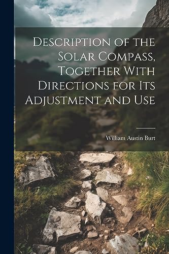 Imagen de archivo de Description of the Solar Compass, Together With Directions for Its Adjustment and Use a la venta por GreatBookPrices