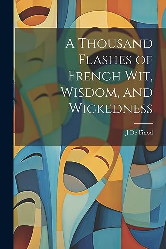 Stock image for A A Thousand Flashes of French Wit, Wisdom, and Wickedness for sale by PBShop.store US