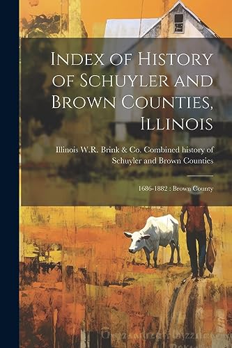 9781021243362: Index of History of Schuyler and Brown Counties, Illinois: 1686-1882: Brown County